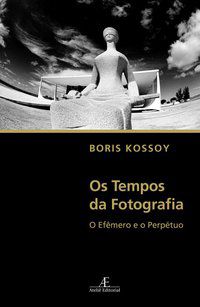 OS TEMPOS DA FOTOGRAFIA - KOSSOY, BORIS