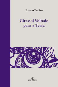 GIRASSOL VOLTADO PARA A TERRA - AUTOR(A): TARDIVO, RENATO