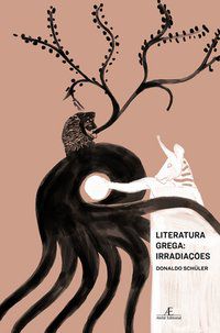 LITERATURA GREGA: IRRADIAÇÕES - AUTOR(A): SCHÜLER, DONALDO