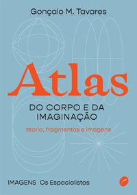 ATLAS DO CORPO E DA IMAGINAÇÃO - TAVARES, GONÇALO M.