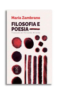 FILOSOFIA E POESIA - AUTOR(A): ZAMBRANO, MARÍA