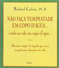 NÃO FAÇA TEMPESTADE EM COPO D ÁGUA - CARLSON, RICHARD