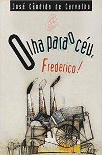 OLHA PARA O CÉU, FREDERICO! - CARVALHO, JOSÉ CÂNDIDO DE