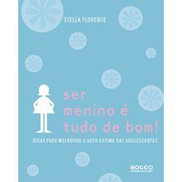 SER MENINA É TUDO DE BOM! - AUTOR(A): FLORENCE, STELLA