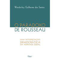 O PARADOXO DE ROSSEAU - SANTOSA, WANDERLEY GUILHERME DOS