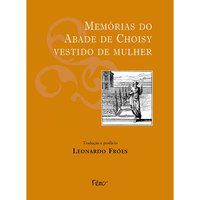 MEMÓRIAS DO ABADE DE CHOISY VESTIDO DE MULHER - AUTOR(A): FRÓES, LEONARDO