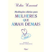 MEDITACÕES DIÁRIAS PARA MULHERES QUE AMAM DEMAIS - NORWOOD, ROBIN