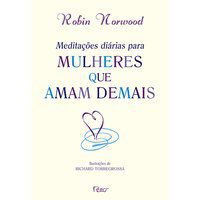 MEDITACÕES DIÁRIAS PARA MULHERES QUE AMAM DEMAIS - NORWOOD, ROBIN