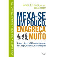 MEXA-SE UM POUCO, EMAGREÇA MUITO - LEVINE, JAMES A.