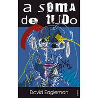 A SOMA DE TUDO - AUTOR(A): EAGLEMAN, DAVID
