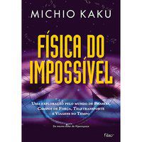 FÍSICA DO IMPOSSÍVEL - KAKU, MICHIO