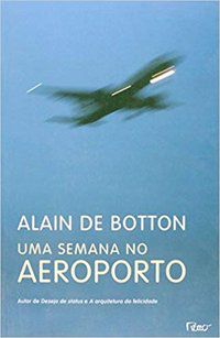 UMA SEMANA NO AEROPORTO - BOTTON, ALAIN DE