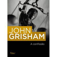 A CONFISSÃO - GRISHAM, JOHN