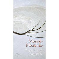 A PALAVRA AUSENTE - MOUTINHO, MARCELO
