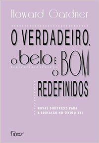 O VERDADEIRO, O BELO E O BOM REDEFINIDOS - GARDNER, HOWARD