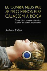 EU OUVIRIA MEUS PAIS SE PELO MENOS ELES CALASSEM A BOCA - WOLF, ANTHONY E.