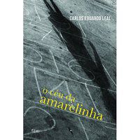 O CÉU DA AMARELINHA - LEAL, CARLOS EDUARDO