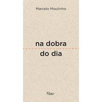 NA DOBRA DO DIA - MOUTINHO, MARCELO