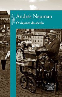 O VIAJANTE DO SÉCULO - NEUMAN, ANDRÉS