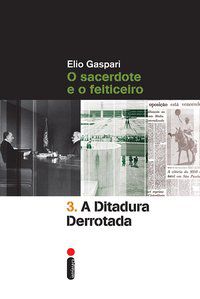 A DITADURA DERROTADA - VOL. 3 - GASPARI, ELIO