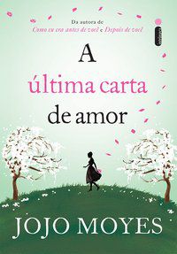 A ÚLTIMA CARTA DE AMOR - CAPA NOVA - MOYES, JOJO