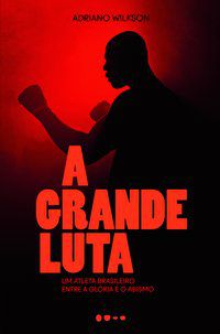 A GRANDE LUTA - AUTOR(A): WILKSON, ADRIANO