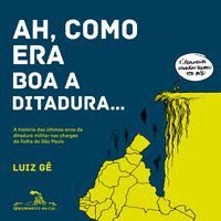 AH COMO ERA BOA A DITADURA... - AUTOR(A): GÊ, LUIZ