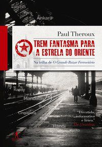 TREM FANTASMA PARA A ESTRELA DO ORIENTE - THEROUX, PAUL