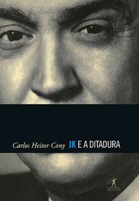 JK E A DITADURA - CONY, CARLOS HEITOR