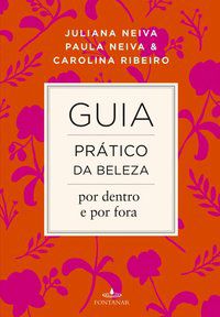 GUIA PRÁTICO DA BELEZA POR DENTRO E POR FORA - NEIVA, JULIANA