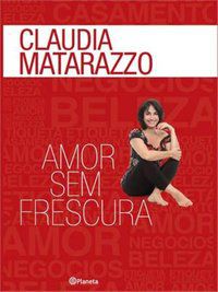 AMOR SEM FRESCURA - AUTOR(A): MATARAZZO, CLAUDIA