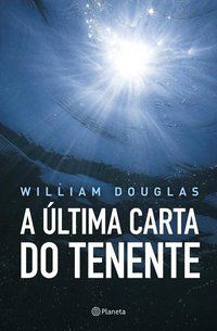 A ÚLTIMA CARTA DO TENENTE - DOUGLAS, WILLIAM