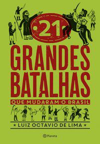 21 GRANDES BATALHAS QUE MUDARAM O BRASIL - AUTOR(A): OCTAVIO DE LIMA, LUIZ