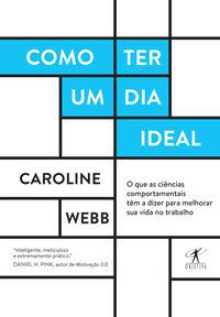 COMO TER UM DIA IDEAL - AUTOR(A): WEBB, CAROLINE