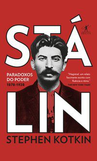 STÁLIN - VOLUME 1: PARADOXOS DO PODER, 1878-1928 - KOTKIN, STEPHEN