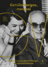 GETÚLIO VARGAS, MEU PAI - AUTOR(A): ALZIRA VARGAS DO AMARAL PEIXOTO