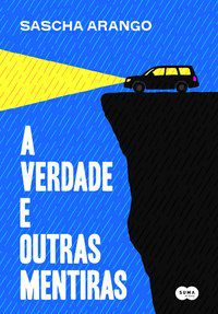 A VERDADE E OUTRAS MENTIRAS - ARANGO, SASCHA