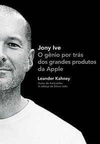 JONY IVE - AUTOR(A): KAHNEY, LEANDER