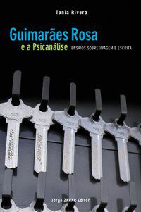 GUIMARÃES ROSA E A PSICANÁLISE - AUTOR(A): RIVERA, TANIA