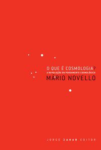 O QUE É COSMOLOGIA? - NOVELLO, MÁRIO