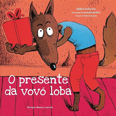 O PRESENTE DA VOVÓ LOBA - AUTOR(A): DUFRESNE, DIDIER