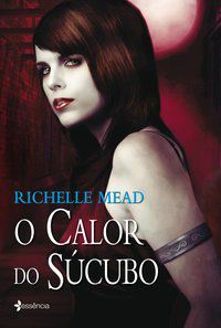 O CALOR DO SÚCUBO - AUTOR(A): MEAD, RICHELLE