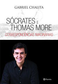 SÓCRATES E THOMAS MORE - CORRESPONDÊNCIA IMAGINÁRI - AUTOR(A): CHALITA, GABRIEL