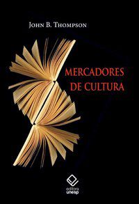 MERCADORES DE CULTURA - THOMPSON, JOHN B.