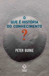 O QUE É HISTÓRIA DO CONHECIMENTO? - BURKE, PETER