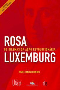 ROSA LUXEMBURGO - 2ª EDIÇÃO - AUTOR(A): LOUREIRO, ISABEL