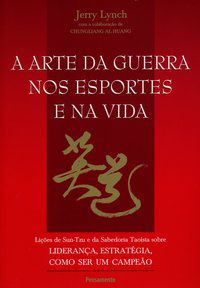 A ARTE DA GUERRA NOS ESPORTES E NA VIDA - AUTOR(A): LYNCH, JERRY