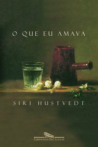 O QUE EU AMAVA - AUTOR(A): HUSTVEDT, SIRI