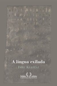 A LÍNGUA EXILADA - AUTOR(A): KERTÉSZ, IMRE