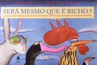 SERÁ MESMO QUE É BICHO? - MACHADO, ANGELO